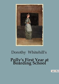 Polly's First Year at Boarding School : A Year of Growth and Friendship at Seddon Hall