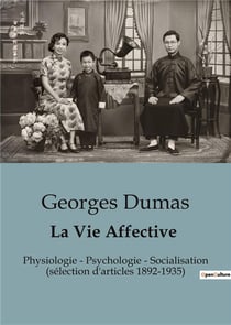 La Vie Affective : Physiologie - Psychologie - Socialisation (sélection d'articles 1892-1935)