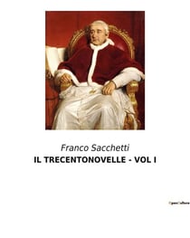 IL TRECENTONOVELLE - VOL I : Intrighi e passioni nella Firenze del XIV secolo