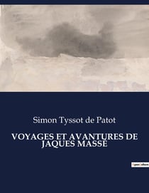 VOYAGES ET AVANTURES DE JAQUES MASSÉ : Une exploration philosophique et aventureuse à travers les récits de voyages imaginaires du XVIIe siècle.