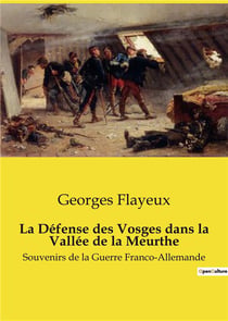 La defense des vosges dans la vallee de la meurthe - souvenirs de la guerre franco-allemande