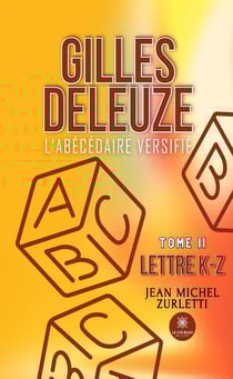 Gilles Deleuze - L'abécédaire versifié : Tome II: Lettre K-Z