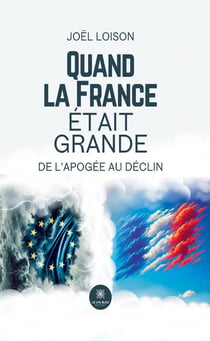 Quand la France était grande : De l'apogée au déclin