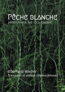 Pêche blanche : Histoires de Colombie