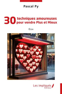 30 techniques amoureuses pour vendre plus et mieux
