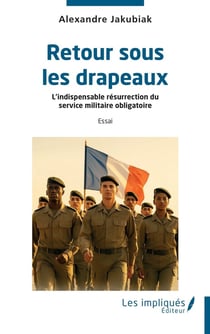 Retour sous les drapeaux : L'indispensable résurrection du service militaire obligatoire