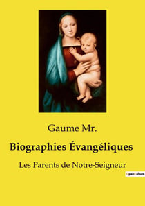 Biographies Évangéliques : Les Parents de Notre-Seigneur