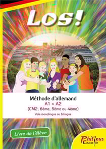 Los ! : méthode d'allemand - A1 > A2 - CM2, 6e, 5e, 4e - voie monolingue ou bilingue - livre de l'élève