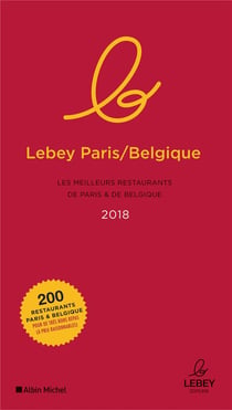 Guide lebey paris-belgique - les meilleurs restaurants de paris & de belgique (édition 2018)