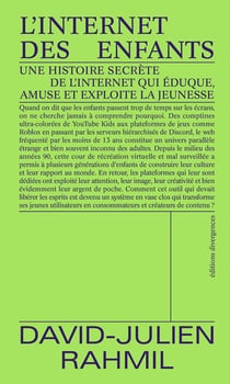 L'Internet des enfants : Une histoire secrète de l'internet qui éduque, amuse et exploite la jeunesse