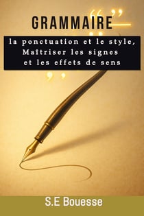 Grammaire : La ponctuation et le style, Maîtriser les signes et les effets de sens