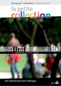 La petite collection de brefs - le magazine du court-métrage - vol. 10