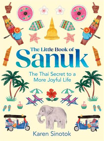 The little book of Sanuk : The thai secret to a more joyful life
