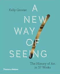 A new way of seeing: the history of art in 57 works