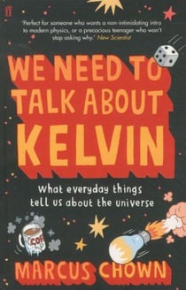We Need to Talk About Kelvin - What Everyday Things Tell Us About the Universe