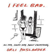 I feel bad: all day. every day. about everything.