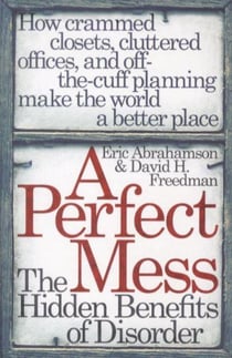 A perfect mess - the hidden benefits of disorder