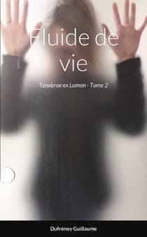 Fluide de vie : Tenebrae ex Lumen - Tome 2