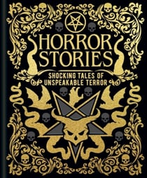 HORROR STORIES - SHOCKING TALES OF UNSPEAKABLE TERROR