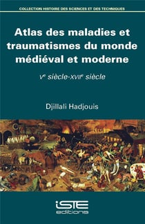 Atlas des maladies et traumatismes du monde médiéval et moderne - Ve siècle-XVIIe siècle