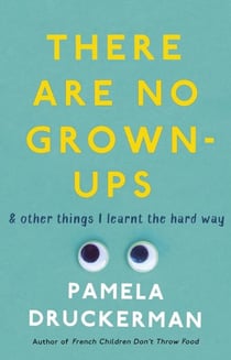 THERE ARE NO GROWN-UPS - A MIDLIFE COMING-OF-AGE STORY