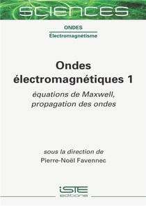 Ondes électromagnétiques Tome 1 - équations de Maxwell, propagation des ondes