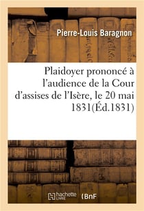 Plaidoyer prononce a l'audience de la cour d'assises de l'isere le 20 mai 1831, pour charles allegre