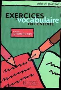 Mise en pratique : exercices de vocabulaire en contexte - niveau intermédiaire - livre de l'élève