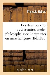 Les divins oracles de zoroastre, ancien philosophe grec , interpretez en rime francoise (ed.1558)