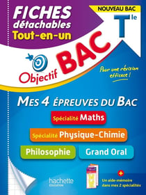 Objectif bac : mes 4 épreuves du bac, spécialité maths, spécialité Physique-Chimie, philosophie, grand oral - terminale - fiches détachables - tout-en-un