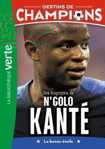 Destins de champions Tome 22 : Une biographie de N'Golo Kanté