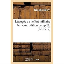 L'apogée de l'effort militaire français. Edition complète
