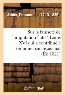 Note sur la faussete de l'imputation faite a louis xvi - qui a le plus contribue a faire ordonner so