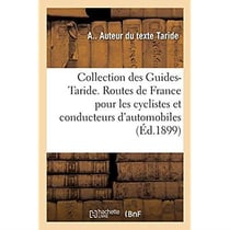 Collection des Guides-Taride. Les routes de France : à l'usage des cyclistes et des conducteurs d'automobiles