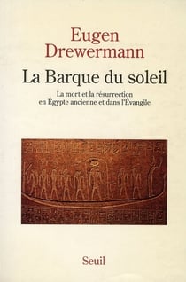 La barque du soleil - la mort et la résurrection en Egypte ancienne et dans l'évangile