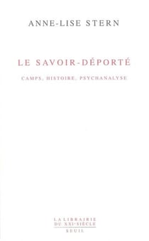 Le savoir-deporté - camps, histoire, psychanalyse