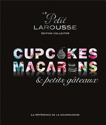 Le Petit Larousse - cupcakes, macarons et petits gâteaux