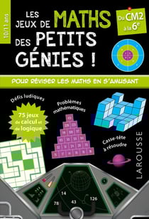 Les jeux de maths des petits génies ! - CM2, 6e