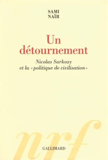 Un détournement - Nicolas Sarkozy et la politique de civilisation