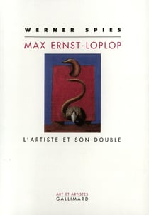 Max Ernst - Loplop : L'artiste et son double