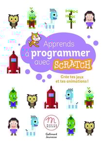 Apprends à programmer avec Scratch - crée tes jeux et tes animations !