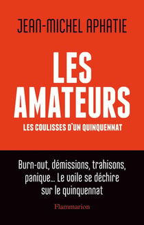 Les amateurs : les coulisses d'un quinquennat
