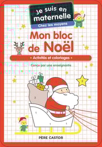 Je suis en maternelle : Mon bloc de Noël : activités et coloriages