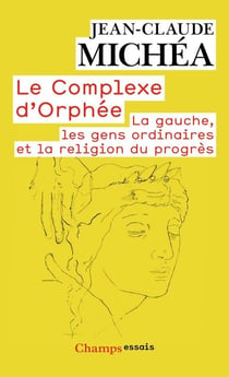 Le complèxe d'Orphée - la gauche, les gens ordinaires et la religion du progrès