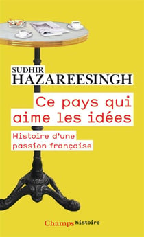 Ce pays qui aime les idées - histoire d'une passion française