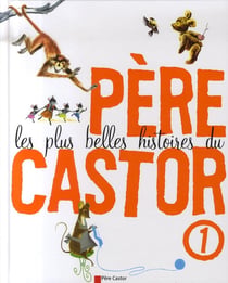 Les plus belles histoires du père castor t.1