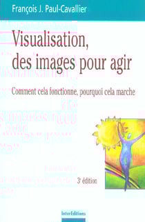 Visualisation, des images pour des actes - 3ème édition : Comment cela fonctionne, pourquoi cela marche (3e édition)