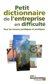 Petit dictionnaire de l'entreprise en difficulté - tous les termes juridiques et pratiques