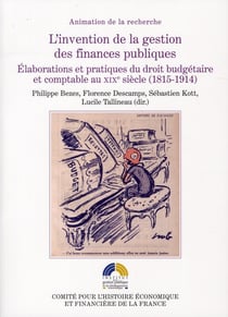 L'invention de la gestion des finances publiques - élaborations et pratiques du droit budgétaire et comptable au xixe siècle (1815-1914)