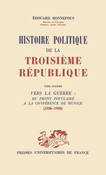 Histoire politique de la troisième république Tome 6 - vers la guerre: du front populaire à la conférence de Munich (1936-1938)
